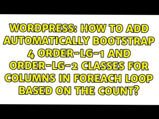 How to add automatically bootstrap 4 order-lg-1 and order-lg-2 classes for columns in foreach loop based on the count?
