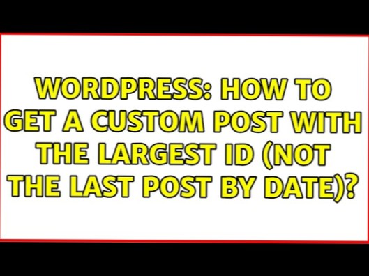 How to get a custom post with the largest ID (not the last post by date)