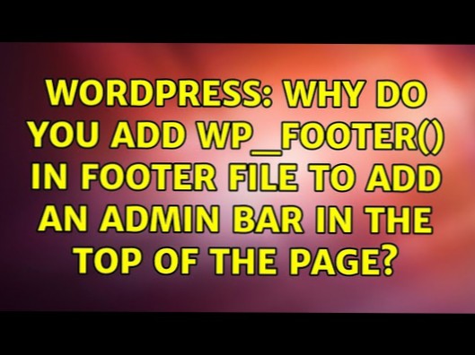 Warum fügen Sie wp_footer() in die Fußzeilendatei ein, um eine Admin-Leiste oben auf der Seite hinzuzufügen??