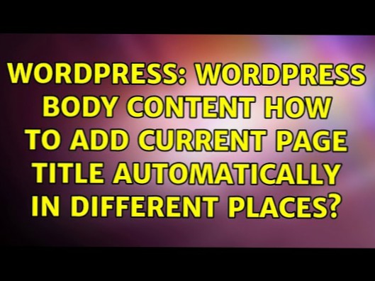 Wordpress Body Content So fügen Sie den aktuellen Seitentitel automatisch an verschiedenen Stellen hinzu?