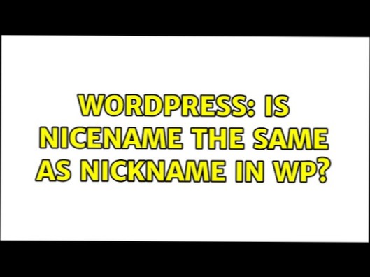 Is nicename the same as nickname in WP?