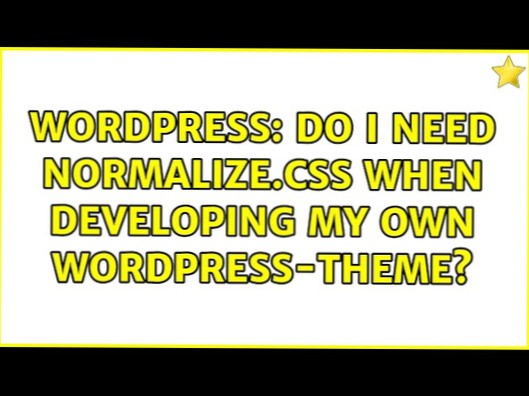 Muss ich normalisieren?.css bei der Entwicklung meines eigenen Wordpress-Themes?