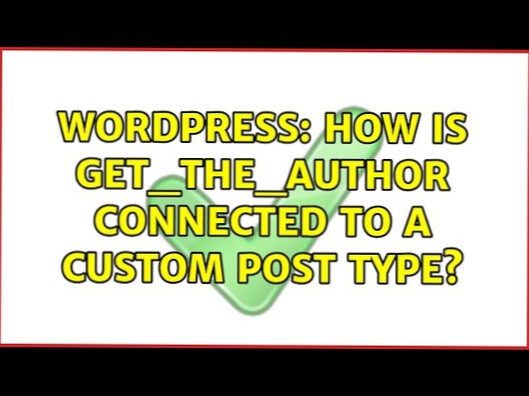 How is get_the_author connected to a custom post type?