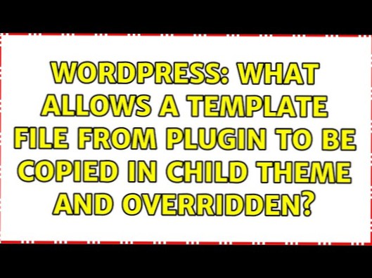 What allows a template file from plugin to be copied in child theme and overridden?