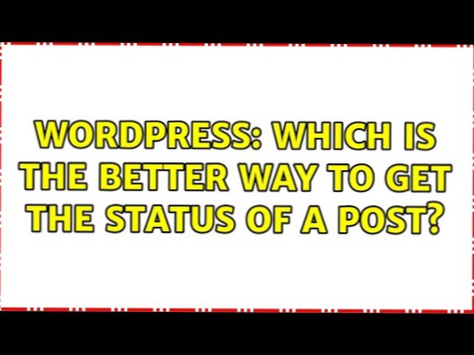 Which is the better way to get the status of a post?
