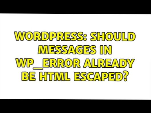 Moeten berichten in WP_Error al html-escaped zijn??