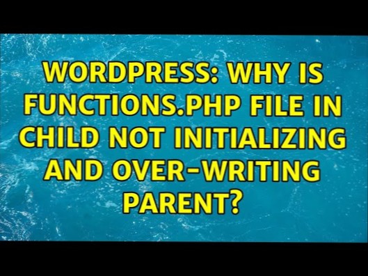Warum ist Funktionen.php-Datei im untergeordneten Element wird nicht initialisiert und überschrieben?
