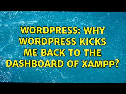 De ce wordpress mă dă înapoi în tabloul de bord al xampp? [închis]