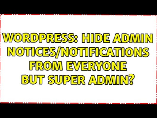 Hide admin notices/notifications from everyone but super admin?