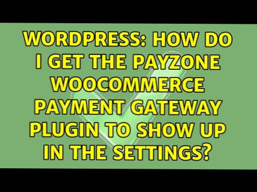 ¿Cómo hago para que aparezca el complemento de la pasarela de pago de Payzone WooCommerce en la configuración?? [cerrado]