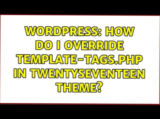 Hvordan overstyrer jeg mal-koder.php in twentyseventeen theme