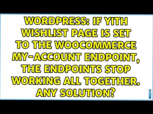Si la página YITH Wishlist está configurada en el punto final de mi cuenta de WooCommerce, los puntos finales dejan de funcionar todos juntos. Alguna solución?