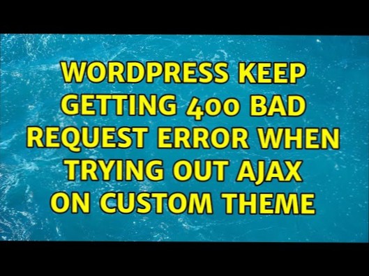 Keep getting 400 Bad Request error when trying out AJAX on custom theme