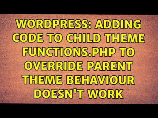 Hinzufügen von Code zu Child-Theme-Funktionen.php zum Überschreiben des Eltern-Theme-Verhaltens funktioniert nicht