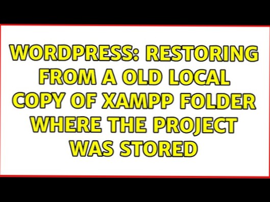 Restoring from a old local copy of xampp folder where the project was stored