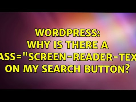 Why is there a class=“screen-reader-text” on my search button?